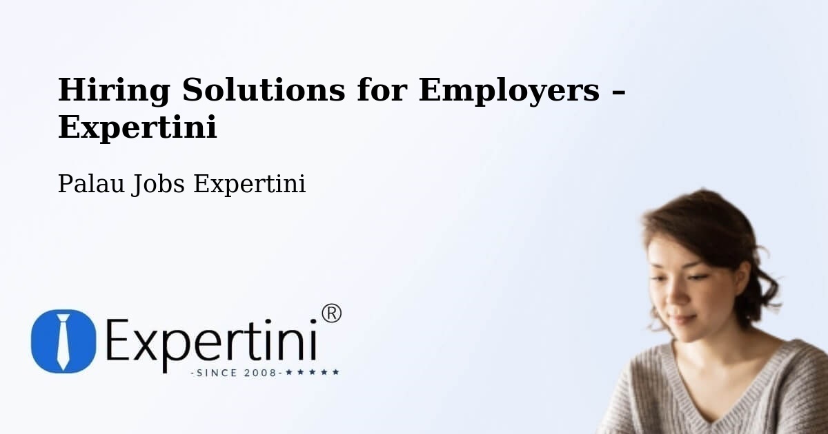 Hiring Solutions for Employers in Palau - Palau Jobs Expertini